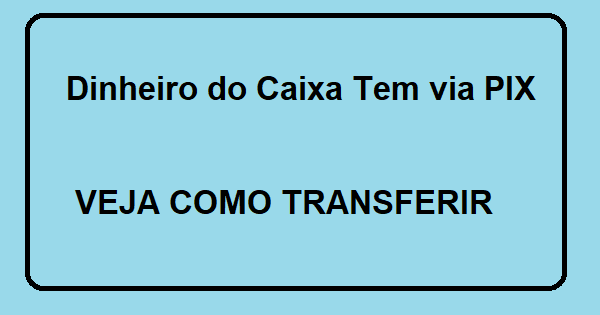 dinheiro do caixa tem via pix VEJA como transferir seu dinheiro do Caixa Tem via PIX